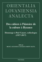 Des cahiers à l'histoire de la culture à Byzance, Hommage à Paul Canard, codicologue (1927-2017)
