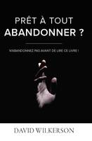 Prêt à tout abandonner?