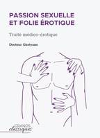 Passion sexuelle et folie érotique, Traité médico-érotique