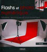 Flashs et photo numérique, Matériel, techniques et post-traitement.