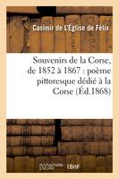 Souvenirs de la Corse, de 1852 à 1867 : poème pittoresque dédié à la Corse (Éd.1868)