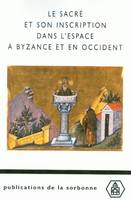 Le sacré et son inscription dans l'espace à Byzance et en Occident, Études comparées