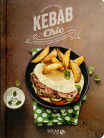 Kebab chic - 30 recettes pour menus 100% kebab