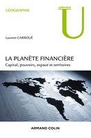 La planète financière, Capital, pouvoirs, espace et territoires