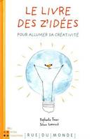 Le livre des z'idées / pour allumer sa créativité