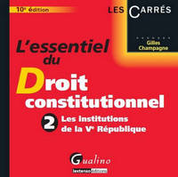 L'essentiel du droit constitutionnel., 2, Les institutions de la Ve République, L