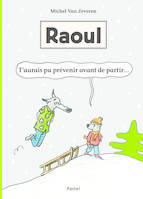 Raoul, T'aurais pu prévenir avant de partir