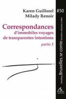 Correspondances d'immobiles voyages de transparentes intentions. Partie 1
