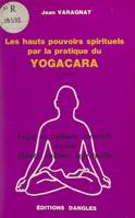 Les hauts-pouvoirs spirituels par la pratique du yogacara, Yoga et culture mentale, ascèse, haute culture spirituelle