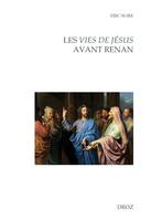 Les Vies de Jésus avant Renan, Editions, réécritures, circulations entre la France et l'Europe (fin XVe - début XIXe siècle)
