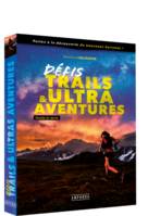 Défis Trails & Ultra Aventures, Guide et récits