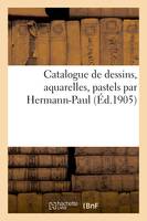 Catalogue de dessins, aquarelles, pastels par Hermann-Paul