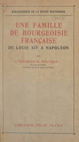 Une famille de bourgeoisie française, de Louis XIV à Napoléon