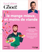 Les cahiers Dr Good !, Je mange mieux, et moins de viande