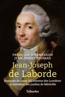 Jean-Joseph de Laborde, Banquier de louis xv, mécène des lumières et inventeur des jardins de méréville