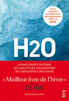 H2O, La fascinante histoire de l'eau et des civilisations de l'Antiquité à nos jours