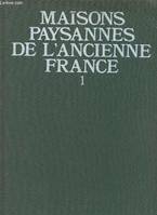 1, Maisons paysannes de l'ancienne France Tome I: France septentrionale