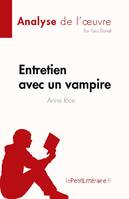 Entretien avec un vampire de Anne Rice (Analyse de l'oeuvre), Résumé complet et analyse détaillée de l'oeuvre
