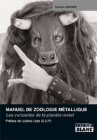 Manuel de zoologie métallique, Les curiosités de la planète metal