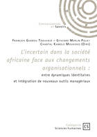 L’incertain dans la société africaine face aux changements organisationnels, entre dynamiques identitaires et intégration de nouveaux outils managériaux