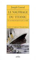 Le naufragé du Titanic, et autres écrits sur la mer