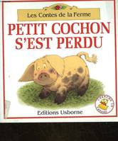 Les contes de la ferme., Petit cochon s'est perdu