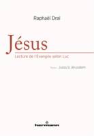 Jésus, lecture de l'Évangile selon Luc, 1, Jésus, lecture de l'Evangile selon Luc , Tome 1, Jusqu'à Jérusalem