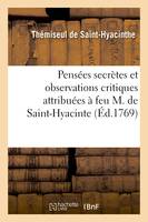 Pensées secrettes et observations critiques attribuées à feu M. de Saint-Hyacinte