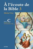 3, À l'écoute de la Bible, Homélies, Dimanches et fêtes Année C