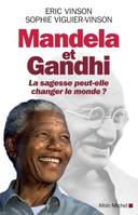 Mandela et Gandhi, La sagesse peut-elle changer le monde ?