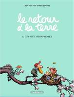 6, Le retour à la terre, Tome 6 : Les Métamorphoses