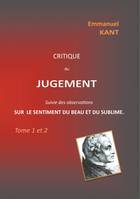 Critique du jugement; suivie des observations Sur le sentiment du beau et du sublime, Tomes 1 et 2