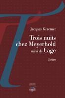 Trois nuits chez Meyerhold; suivi de Cage, Théâtre