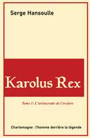 Karolus Rex, Tome I - L'aristocratie de l'esclave