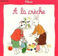 Pikou., À la crèche