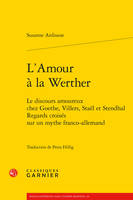 L'amour à la Werther, Le discours amoureux chez goethe, villers, staël et stendhal