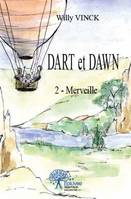 2, Dart et dawn, 2 - Merveille