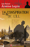 La conspiration de l'Ill, Une aventure d'arsène lupin en alsace