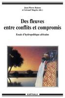 Des fleuves entre conflits et compromis - essais d'hydropolitique africaine, l'arc-en-ciel des défis et des réponses, XVIe-XXIe siècles