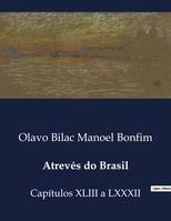 Atrevés do Brasil, Capítulos XLIII a LXXXII