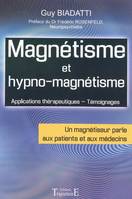 Magnétisme et hypno-magnétisme - techniques, applications thérapeutiques, témoignages, techniques, applications thérapeutiques, témoignages