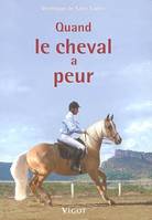 Quand le cheval a peur, prévention, éducation, solutions