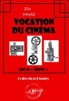 Vocation du cinéma (suivi de « Charlot ») [édition intégrale revue et mise à jour], édition intégrale