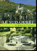 LE SUD OUEST DE RELAIS ET CHATEAUX, de relais en châteaux