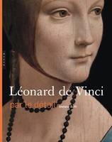 Léonard de Vinci / par le détail