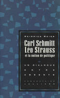 Carl Schmitt, Leo Strauss et la notion de politique un dialogue entre absents, un dialogue entre absents