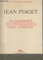 La naissance de l'intelligence chez l'enfant (Collection : 