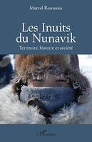 Les Inuits du Nunavik, Terre, histoire et société