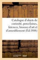 Catalogue d'objets de curiosité, porcelaines, faïences, bronzes d'art et d'ameublement, meubles, tapisseries Louis XV