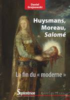 Huysmans, Moreau, Salomé, La fin du « moderne »